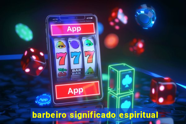 barbeiro significado espiritual